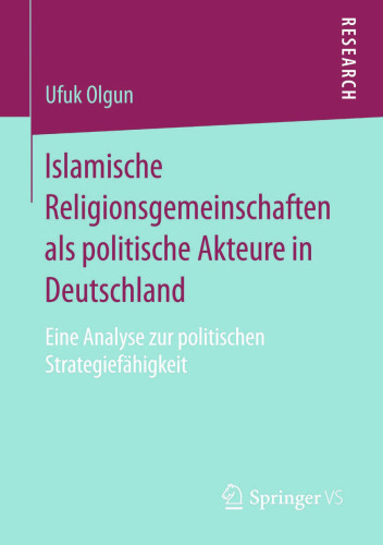 Islamische Religionsgemeinschaften als politische Akteure in Deutschland: Eine Analyse zur politischen Strategiefähigkeit