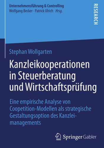 Kanzleikooperationen in Steuerberatung und Wirtschaftsprüfung: Eine empirische Analyse von Coopetition-Modellen als strategische Gestaltungsoption des Kanzleimanagements