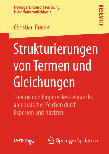 Strukturierungen von Termen und Gleichungen: Theorie und Empirie des Gebrauchs algebraischer Zeichen durch Experten und Novizen