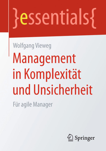 Management in Komplexität und Unsicherheit: Für agile Manager