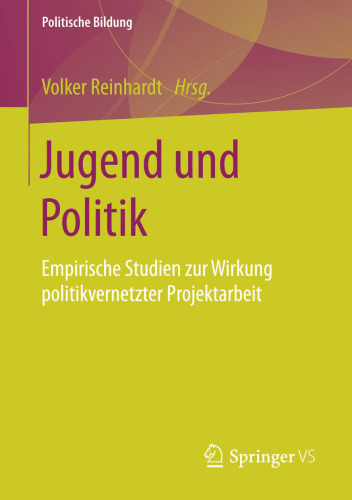 Jugend und Politik: Empirische Studien zur Wirkung politikvernetzter Projektarbeit