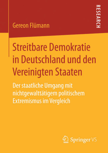 Streitbare Demokratie in Deutschland und den Vereinigten Staaten: Der staatliche Umgang mit nichtgewalttätigem politischem Extremismus im Vergleich