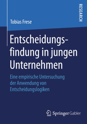 Entscheidungsfindung in jungen Unternehmen: Eine empirische Untersuchung der Anwendung von Entscheidungslogiken