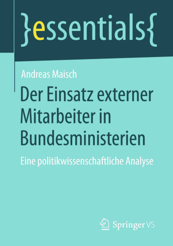 Der Einsatz externer Mitarbeiter in Bundesministerien: Eine politikwissenschaftliche Analyse