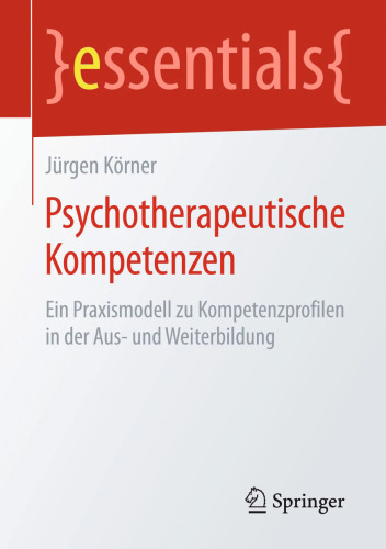 Psychotherapeutische Kompetenzen: Ein Praxismodell zu Kompetenzprofilen in der Aus- und Weiterbildung