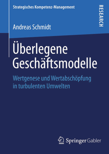 Überlegene Geschäftsmodelle: Wertgenese und Wertabschöpfung in turbulenten Umwelten