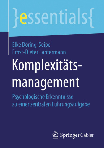Komplexitätsmanagement: Psychologische Erkenntnisse zu einer zentralen Führungsaufgabe