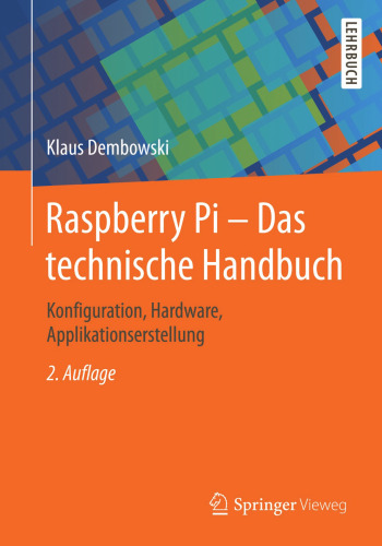 Raspberry Pi - Das technische Handbuch: Konfiguration, Hardware, Applikationserstellung