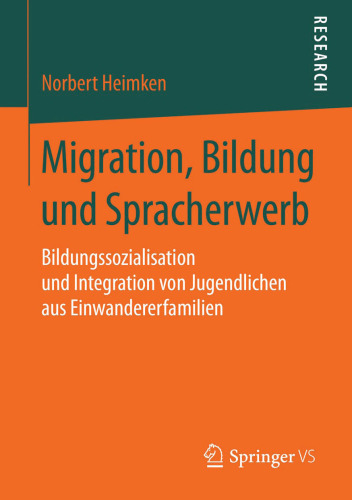 Migration, Bildung und Spracherwerb: Bildungssozialisation und Integration von Jugendlichen aus Einwandererfamilien