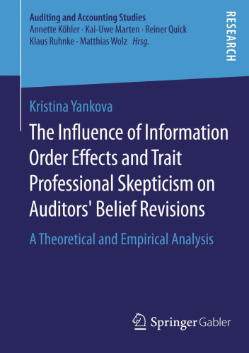 The Influence of Information Order Effects and Trait Professional Skepticism on Auditors’ Belief Revisions: A Theoretical and Empirical Analysis