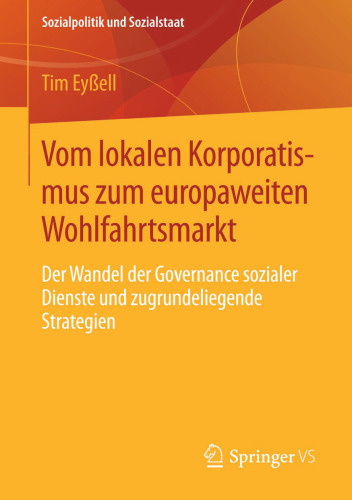 Vom lokalen Korporatismus zum europaweiten Wohlfahrtsmarkt: Der Wandel der Governance sozialer Dienste und zugrundeliegende Strategien