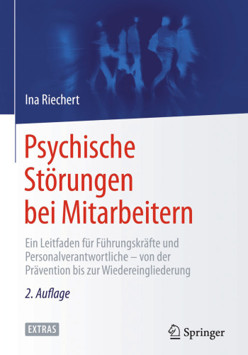 Psychische Störungen bei Mitarbeitern: Ein Leitfaden für Führungskräfte und Personalverantwortliche - von der Prävention bis zur Wiedereingliederung