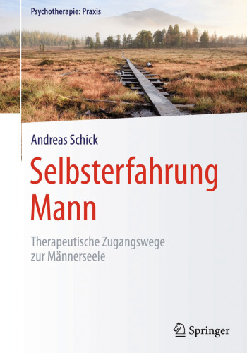 Selbsterfahrung Mann: Therapeutische Zugangswege zur Männerseele