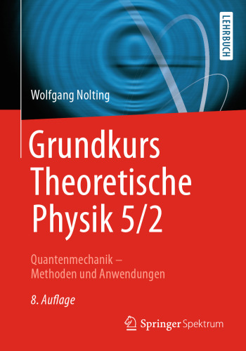 Grundkurs Theoretische Physik 5/2: Quantenmechanik - Methoden und Anwendungen
