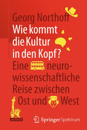 Wie kommt die Kultur in den Kopf?: Eine neurowissenschaftliche Reise zwischen Ost und West