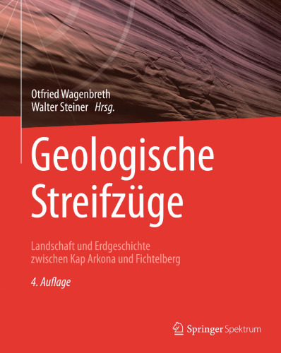 Geologische Streifzüge: Landschaft und Erdgeschichte zwischen Kap Arkona und Fichtelberg