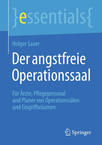 Der angstfreie Operationssaal: Für Ärzte, Pflegepersonal und Planer von Operationssälen und Eingriffsräumen