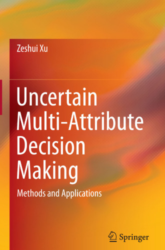 Uncertain Multi-Attribute Decision Making: Methods and Applications
