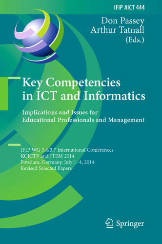 Key Competencies in ICT and Informatics. Implications and Issues for Educational Professionals and Management: IFIP WG 3.4/3.7 International Conferences, KCICTP and ITEM 2014, Potsdam, Germany, July 1-4, 2014, Revised Selected Papers
