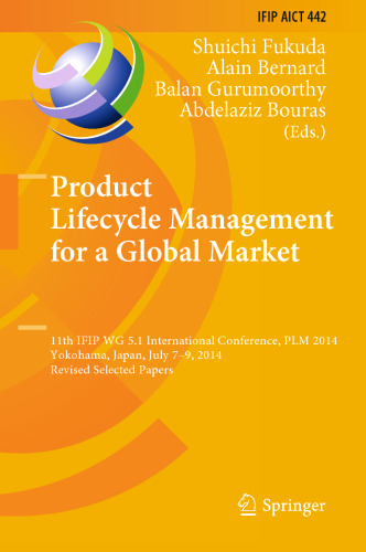 Product Lifecycle Management for a Global Market: 11th IFIP WG 5.1 International Conference, PLM 2014, Yokohama, Japan, July 7-9, 2014, Revised Selected Papers