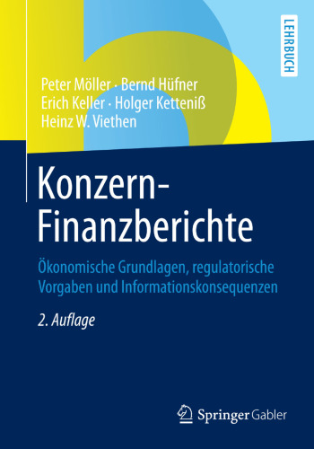 Konzern-Finanzberichte: Ökonomische Grundlagen, regulatorische Vorgaben und Informationskonsequenzen