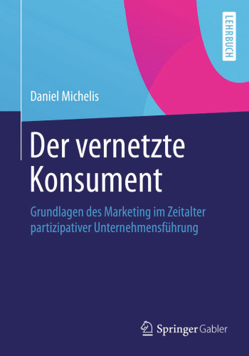 Der vernetzte Konsument: Grundlagen des Marketing im Zeitalter partizipativer Unternehmensführung