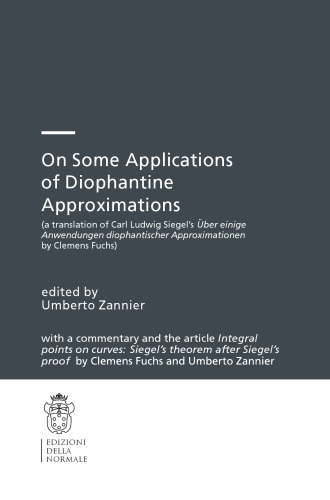 On Some Applications of Diophantine Approximations: a translation of Carl Ludwig Siegel’s Über einige Anwendungen diophantischer Approximationen by Clemens Fuchs, with a commentary and the article Integral points on curves: Siegel’s theorem after Siegel’s proof by Clemens Fuchs and Umberto Zannier