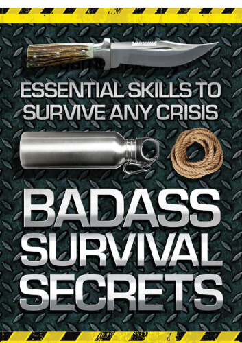 Badass Survival Secrets: Essential Skills to Survive Any Crisis