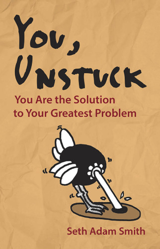 You, Unstuck: You Are the Solution to Your Greatest Problem