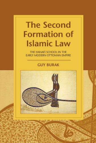 The Second Formation of Islamic Law: The Hanafi School in the Early Modern Ottoman Empire