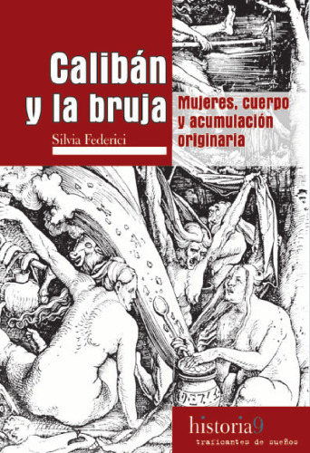 Calibán y la bruja. Mujeres, cuerpo y acumulación originaria
