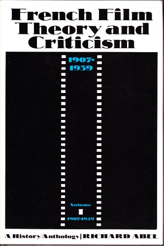 French Film Theory and Criticism: A History/Anthology, 1907-1939. Volume 1: 1907-1929