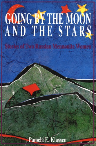 Going by the Moon and the Stars: Stories of Two Russian Mennonite Women