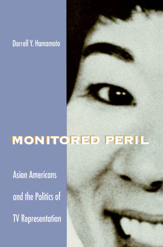 Monitored Peril: Asian Americans and the Politics of TV Representation