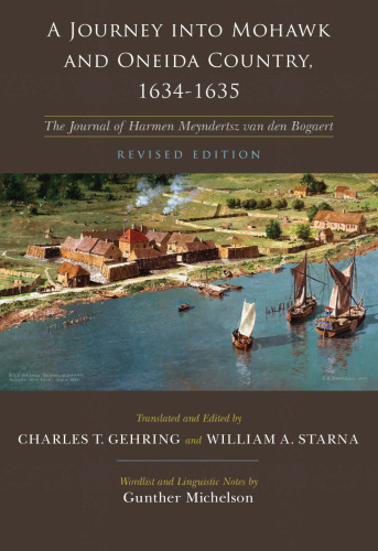 A Journey Into Mohawk and Oneida Country 1634-1635: The Journal of Harmen Meyndertsz Van Den Bogaert Revised Edition