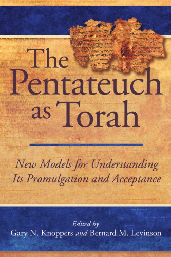 The Pentateuch as Torah: New Models for Understanding Its Promulgation and Acceptance
