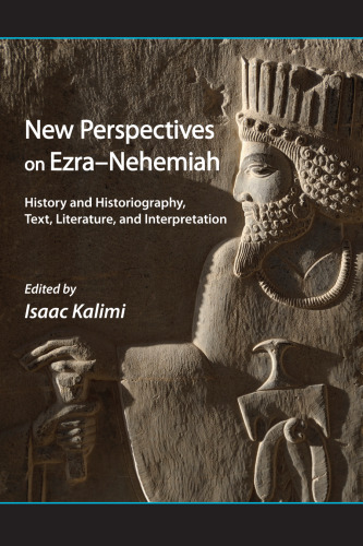 New Perspectives on Ezra-Nehemiah: History and Historiography, Text, Literature, and Interpretation