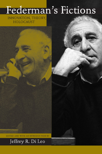 Federman's Fictions: Innovation, Theory, and the Holocaust