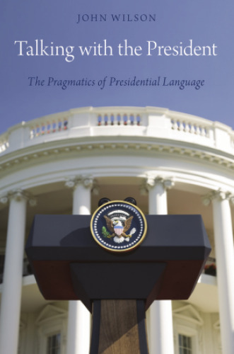 Talking with the President: The Pragmatics of Presidential Language
