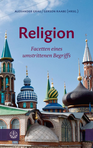 Religion: Facetten eines umstrittenen Begriffs