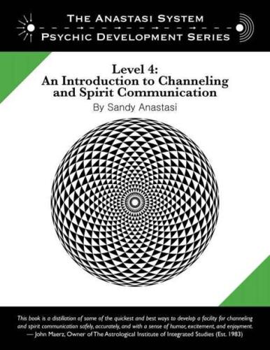 The Anastasi System - Psychic Development Level 4: An Introduction to Channeling and Spirit Communication (The Anastasi System - Psychic Development Series)