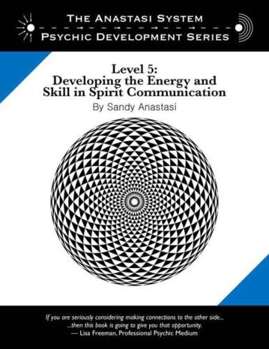 The Anastasi System - Psychic Development Level 5: Developing the Energy and Skill in Spirit Communication (The Anastasi System - Psychic Development Series)