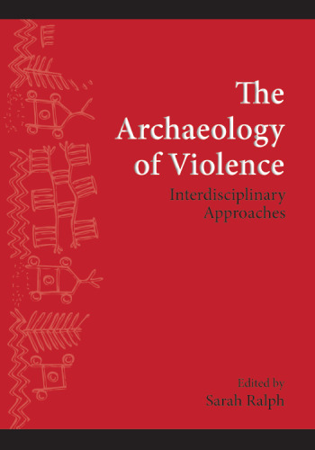 The Archaeology of Violence: Interdisciplinary Approaches
