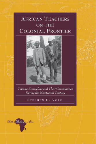 African Teachers on the Colonial Frontier: Tswana Evangelists and Their Communities During the Nineteenth Century