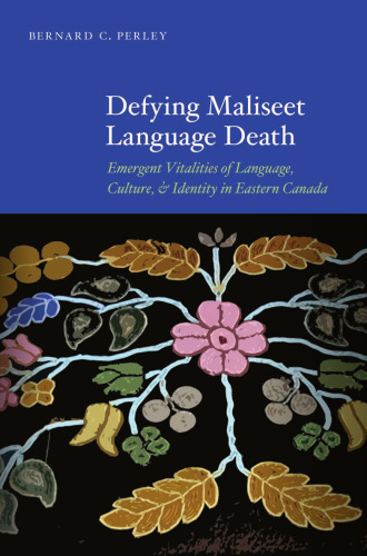 Defying Maliseet Language Death: Emergent Vitalities of Language, Culture, and Identity in Eastern Canada