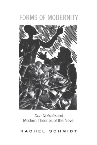 Forms of Modernity: Don Quixote  and Modern Theories of the Novel