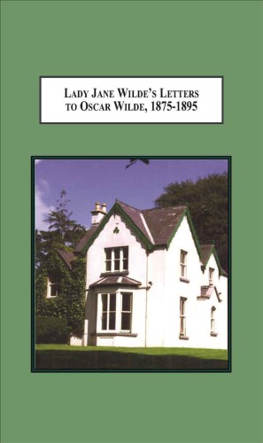 Lady Jane Wilde's Letters to Oscar Wilde, 1875-1895: A Critical Edition
