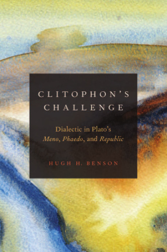 Clitophon's Challenge: Dialectic in Plato's Meno, Phaedo, and Republic