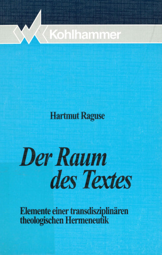 Der Raum des Textes: Elemente einer transdisziplinären theologischen Hermeneutik