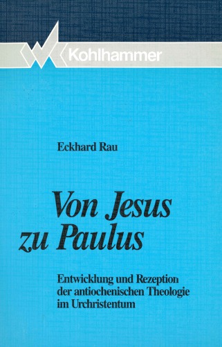 Von Jesus zu Paulus. Entwicklung und Rezeption der antiochenischen Theologie im Urchristentum